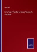 Forty Years' Familiar Letters Of James W. Alexander