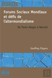 Forums Sociaux Mondiaux Et Défis De L'Altermondialisme De Porto Alegre À Nairobi