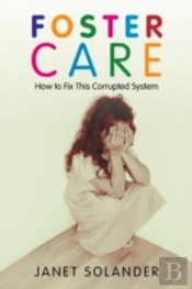 Foster Care: How To Fix This Corrupted System