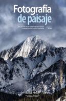 Fotografía De Paisaje. Más De 190 Recetas Para Mejorar La Técnica Y Conseguir Motivación E Inspiraci
