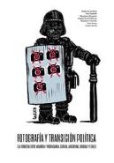 Fotografia Y Transicion Politica. La Frontera Entre Memoria Y Propaganda: España