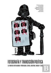 Fotografia Y Transicion Politica. La Frontera Entre Memoria Y Propaganda: España