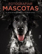 Fotografiar Mascotas. El Arte De Fotografiar A Tu Mejor Amigo