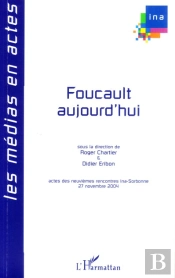 Foucault Aujourd'Hui ; Acte Des Neuvièmes Rencontres Ina-Sorbonne