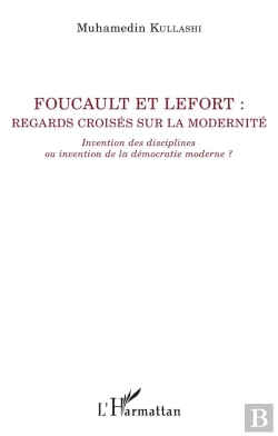 Bertrand.pt - Foucault Et Lefort : Regards Croisés Sur La Modernité ; Invention Des Disciplines Ou Invention De La Démocratie Moderne ?