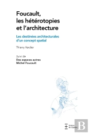 Foucault, Les Hétérotopies Et L'Architecture : Les Destinées Architecturales D'Un Concept Spatial