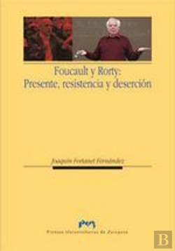 Bertrand.pt - Foucault Y Rorty: Presente, Resistencia Y Deserción