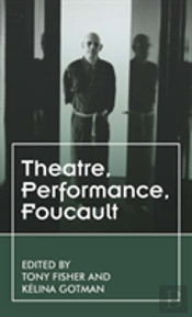 Foucaultâ€™S Theatres