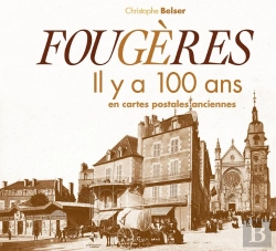 Bertrand.pt - Fougères ; Il Y A 100 Ans ; En Cartes Postales Anciennes