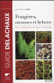 Fougeres, Mousses Et Lichens . Plus De 650 Especes De France Et D'Europe