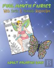 Foul Mouth Fairies Adult Coloring Book With Herbs And Mandala Butterflies