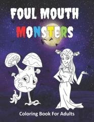 Foul Mouth Monsters Coloring Book For Adults