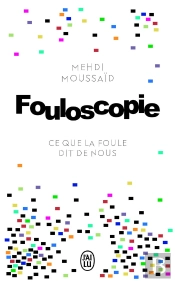 Fouloscopie ; Ce Que La Foule Dit De Nous