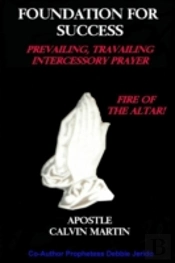 Foundation For Success Prevailing, Travailing, Intercessory Prayer