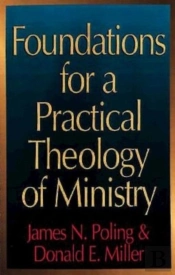 Foundations For A Practical Theology Of Ministry