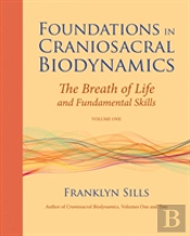 Foundations In Craniosacral Biodynamics, Volume One