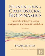 Foundations In Craniosacral Biodynamics, Volume Two
