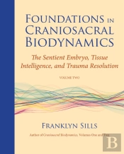 Foundations In Craniosacral Biodynamics, Volume Two