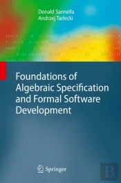 Foundations Of Algebraic Specification And Formal Software Development