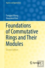 Foundations Of Commutative Rings And Their Modules