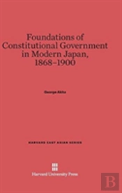 Foundations Of Constitutional Government In Modern Japan, 1868-1900