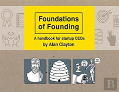Foundations Of Founding: A Handbook For Startup Ceos