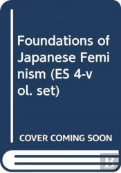 Foundations Of Japanese Feminism (Es 4-Vol. Set)