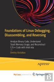 Foundations Of Linux Debugging, Disassembling, And Reversing
