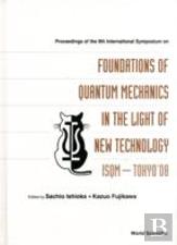 Foundations Of Quantum Mechanics In The Light Of New Technology: Isqm-Tokyo '08 - Proceedings Of The 9th International Symposium