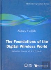 Foundations Of The Digital Wireless World, The: Selected Works Of A J Viterbi