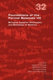 Foundations Of The Formal Sciences Vii.  Bringing Together Philosophy And Sociology Of Science