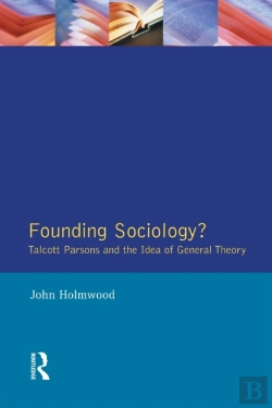 Bertrand.pt - Founding Sociology? Talcott Parsons And The Idea Of General Theory.