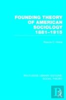 Founding Theory Of American Sociology, 1881-1915 (Rle Social Theory)