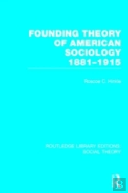 Bertrand.pt - Founding Theory Of American Sociology, 1881-1915 (Rle Social Theory)