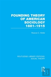 Founding Theory Of American Sociology, 1881-1915 (Rle Social Theory)
