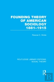 Founding Theory Of American Sociology, 1881-1915 (Rle Social Theory)
