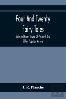 Four And Twenty Fairy Tales; Selected From Those Of Perrault And Other Popular Writers