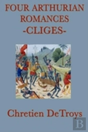 Four Arthurian Romances -Cliges-