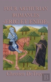 Four Arthurian Romances -Eric Et Enide-