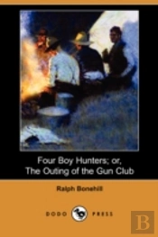 Four Boy Hunters; Or, The Outing Of The Gun Club (Dodo Press)