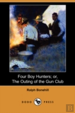Bertrand.pt - Four Boy Hunters; Or, The Outing Of The Gun Club (Dodo Press)