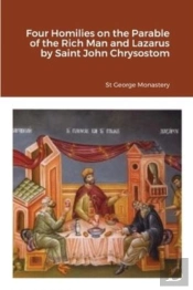 Four Homilies On The Parable Of The Rich Man And Lazarus By Saint John Chrysostom