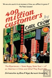 Four Hundred Million Customers: The Experiences - Some Happy, Some Sad -Of An American In China And What They Taught Him