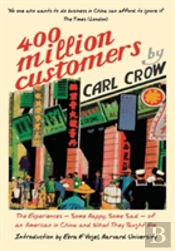 Four Hundred Million Customers: The Experiences - Some Happy, Some Sad - Of An American In China And What They Taught Him