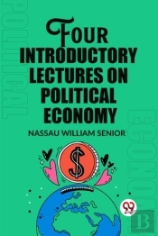 Four Introductory Lectures On Political Economy (Edition2023)