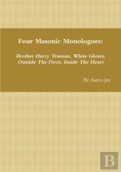 Four Masonic Monologues: Brother Harry Truman, White Gloves, Outside The Door, Inside The Heart
