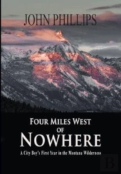 Four Miles West Of Nowhere: A City Boy'S
