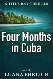 Four Months In Cuba: A Titus Ray Thrille