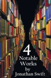 Four Notable Works By Jonathan Swift (Complete And Unabridged), Including