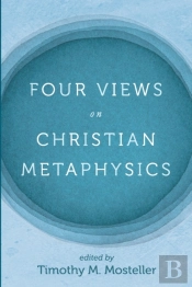 Four Views On Christian Metaphysics